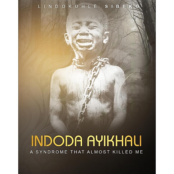 Indoda Ayikhali: A Syndrome That Almost Killed Me, Lindokuhle Sibeko
