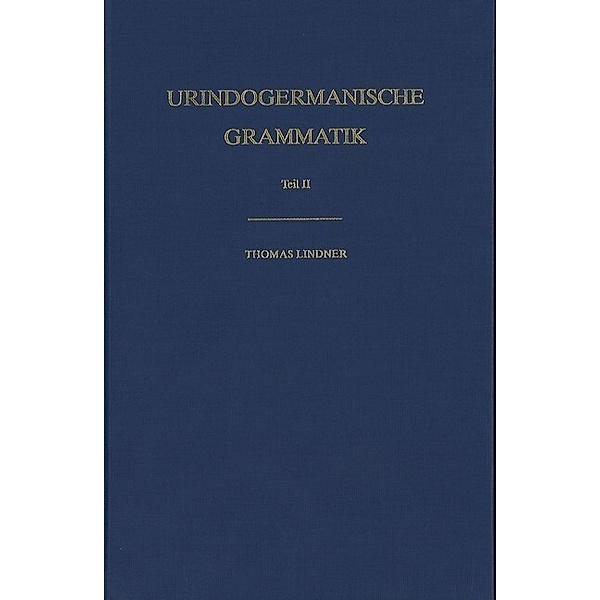 Indogermanische Bibliothek, 1. Reihe: Grammatiken / Urindogermanische Grammatik, Thomas Lindner