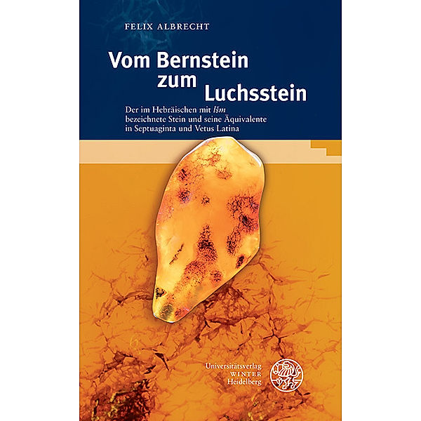 Indogermanische Bibliothek. 3. Reihe: Untersuchungen / Vom Bernstein zum Luchsstein, Felix Albrecht