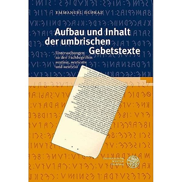 Indogermanische Bibliothek, 3. Reihe: Untersuchungen / Aufbau und Inhalt der umbrischen Gebetstexte, Emmanuel Dupraz