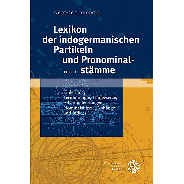 Indogermanische Bibliothek / Lexikon der indogermanischen Partikeln und Pronominalstämme, 2 Bde., George E. Dunkel