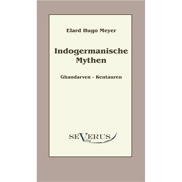 Indogermanische Mythen.Bd.1, Elard H. Meyer