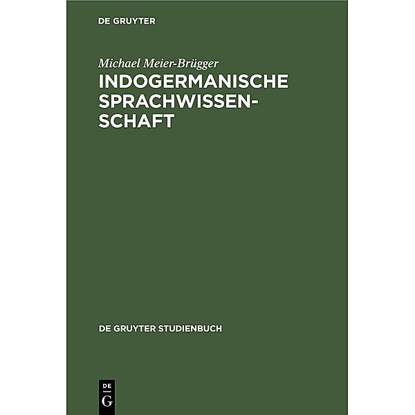 Indogermanische Sprachwissenschaft / De Gruyter Studienbuch, Michael Meier-Brügger
