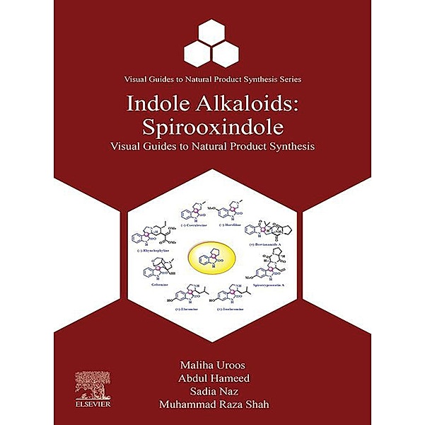 Indole Alkaloids / Visual Guides to Natural Product Synthesis Series, Maliha Uroos, Abdul Hameed, Sadia Naz, Muhammad Raza Shah