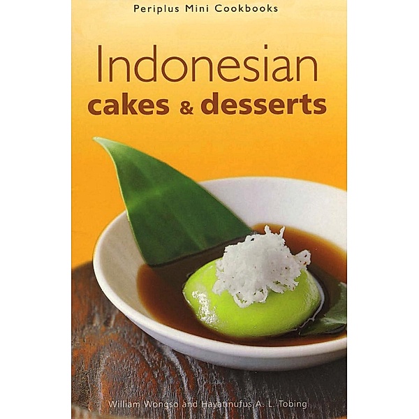 Indonesian Cakes & Desserts / Periplus Mini Cookbook Series, William W. Wongso, Hayatinufus A. L. Tobing
