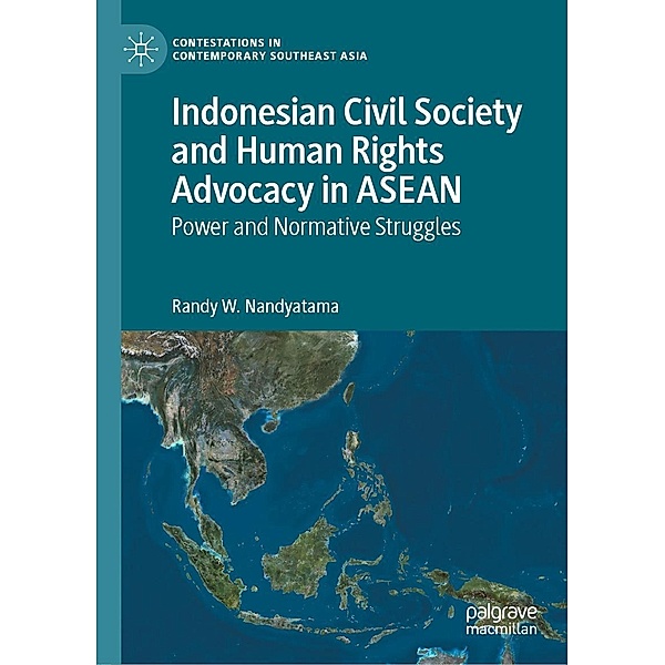 Indonesian Civil Society and Human Rights Advocacy in ASEAN / Contestations in Contemporary Southeast Asia, Randy W. Nandyatama