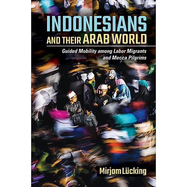 Indonesians and Their Arab World / Southeast Asia Program Publications, Mirjam Lücking