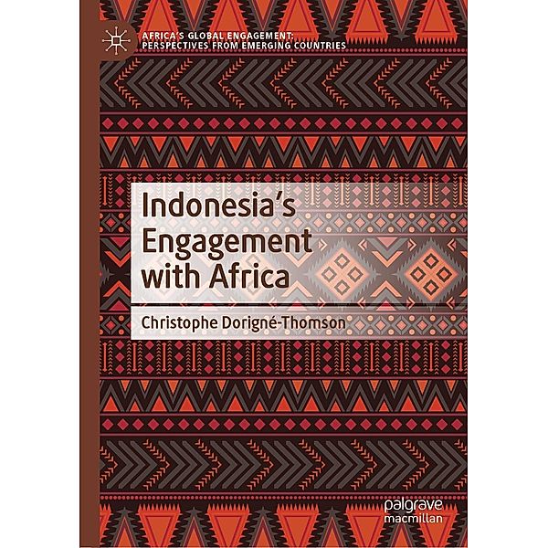 Indonesia's Engagement with Africa / Africa's Global Engagement: Perspectives from Emerging Countries, Christophe Dorigné-Thomson