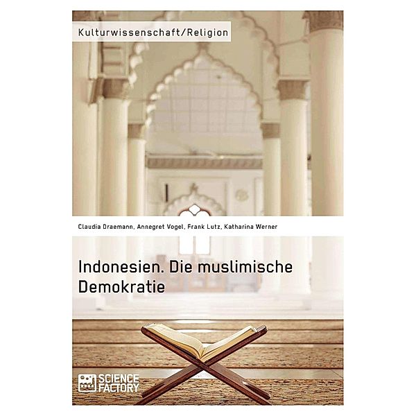 Indonesien. Die muslimische Demokratie, Claudia Draemann, Annegret Vogel, Frank Lutz, Katharina Werner