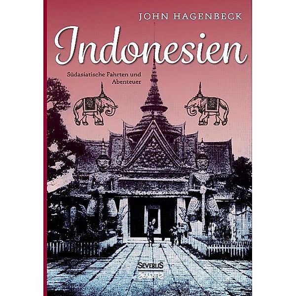 Indonesien: Südasiatische Fahrten und Abenteuer, John Hagenbeck