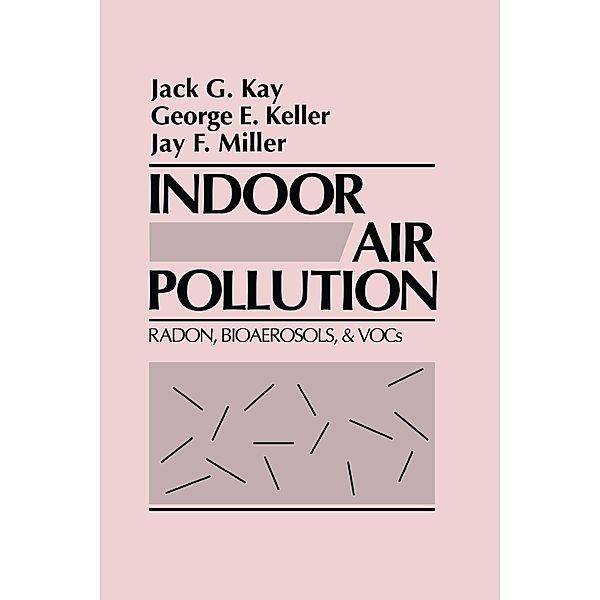 Indoor Air Pollution, Jack G. Kay, George E. Keller, Jay F. Miller
