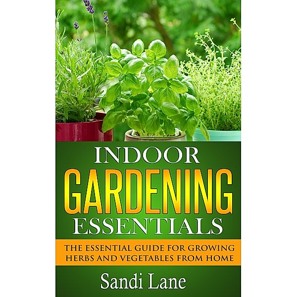 Indoor Gardening Essentials, Sandi Lane