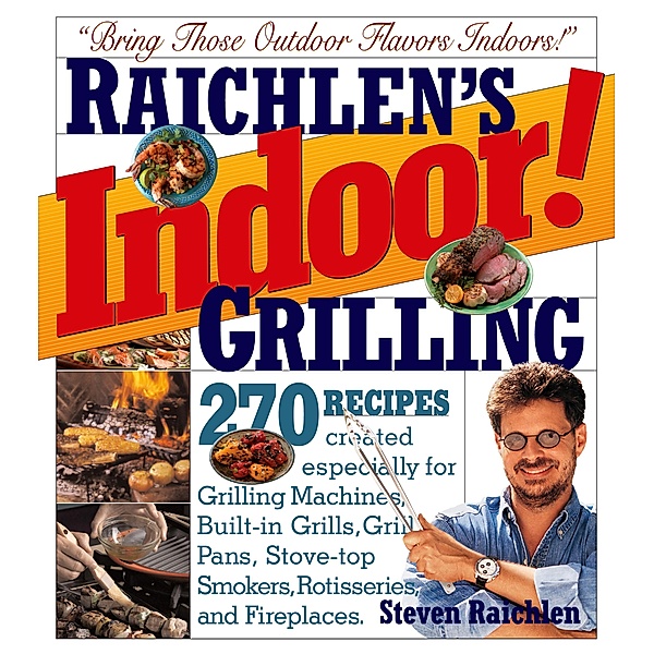 Indoor! Grilling / Steven Raichlen Barbecue Bible Cookbooks, Steven Raichlen