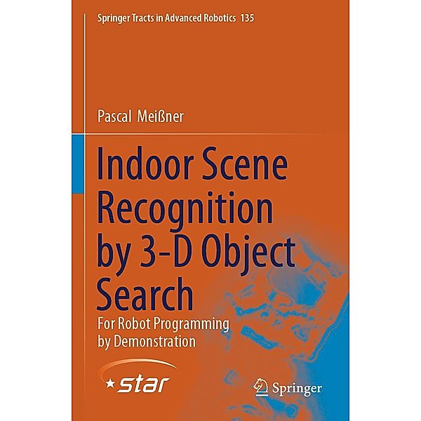 Indoor Scene Recognition by 3-D Object Search / Springer Tracts in Advanced Robotics Bd.135, Pascal Meißner