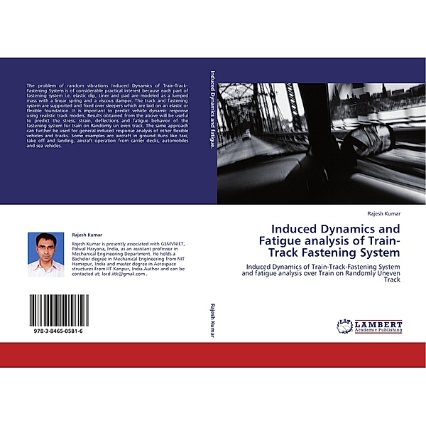 Induced Dynamics and Fatigue analysis of Train-Track Fastening System, Rajesh Kumar