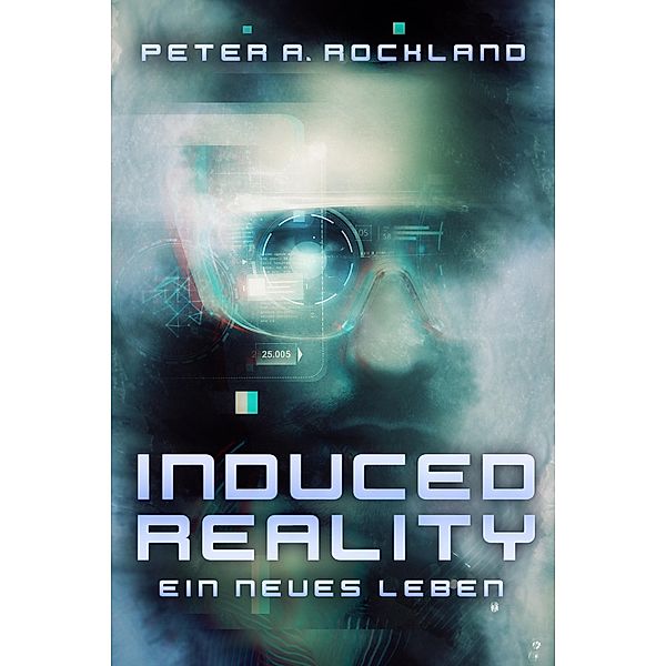 INDUCED REALITY - Ein neues Leben, Peter A. Rockland