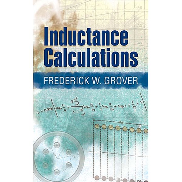 Inductance Calculations / Dover Books on Electrical Engineering, Frederick W Grover