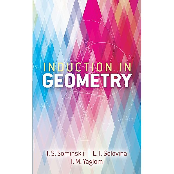 Induction in Geometry / Dover Books on Mathematics, L. I. Golovina, I. M. Yaglom