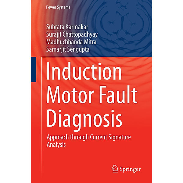 Induction Motor Fault Diagnosis, Subrata Karmakar, Surajit Chattopadhyay, Madhuchhanda Mitra, Samarjit Sengupta