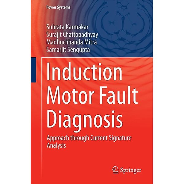 Induction Motor Fault Diagnosis / Power Systems, Subrata Karmakar, Surajit Chattopadhyay, Madhuchhanda Mitra, Samarjit Sengupta