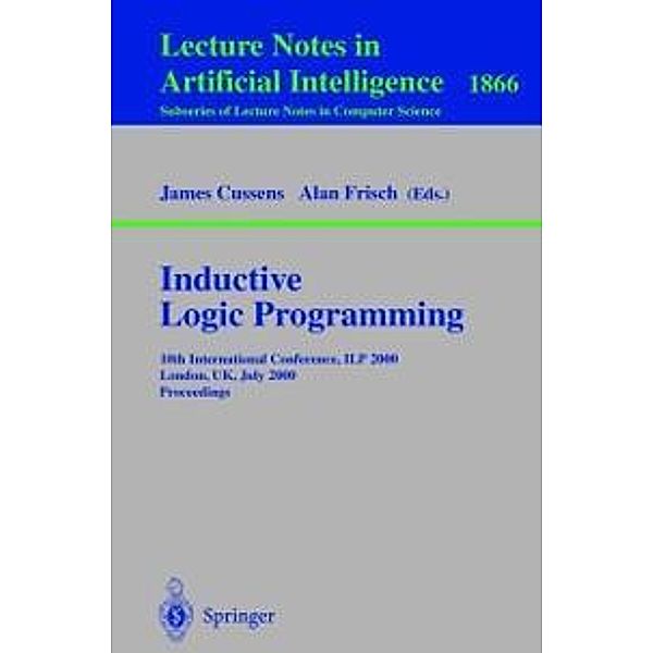 Inductive Logic Programming / Lecture Notes in Computer Science Bd.1866