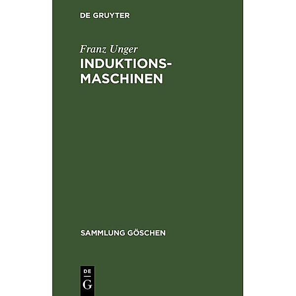 Induktionsmaschinen / Sammlung Göschen Bd.1140, Franz Unger