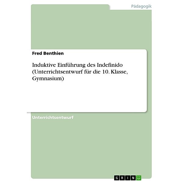 Induktive Einführung des Indefinido (Unterrichtsentwurf für die 10. Klasse, Gymnasium), Fred Benthien