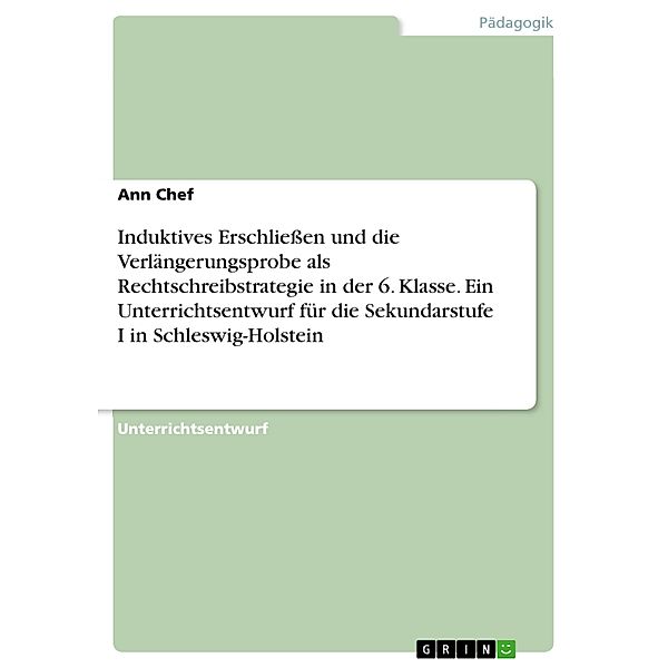 Induktives Erschliessen und die Verlängerungsprobe als Rechtschreibstrategie in der 6. Klasse. Ein Unterrichtsentwurf für die Sekundarstufe I in Schleswig-Holstein, Ann Chef