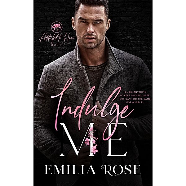 Indulge Me (Addicted to Him) / Addicted to Him, Emilia Rose