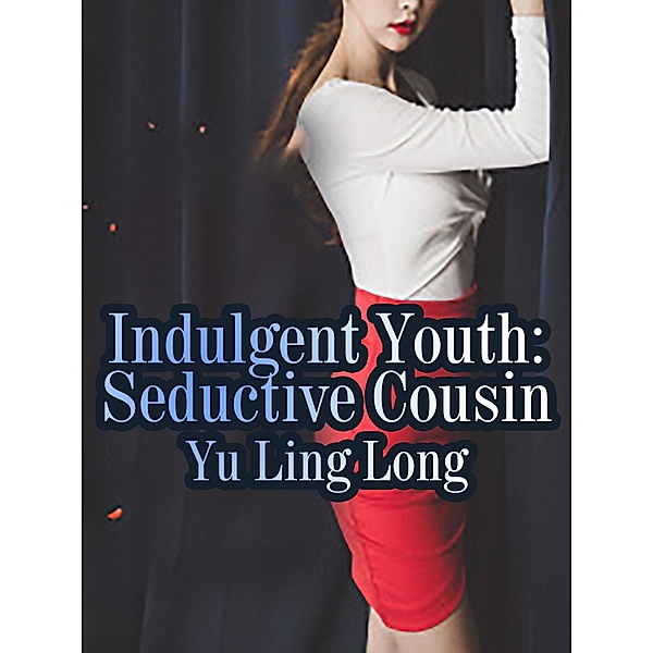 Indulgent Youth: Seductive Cousin, Yu LingLong