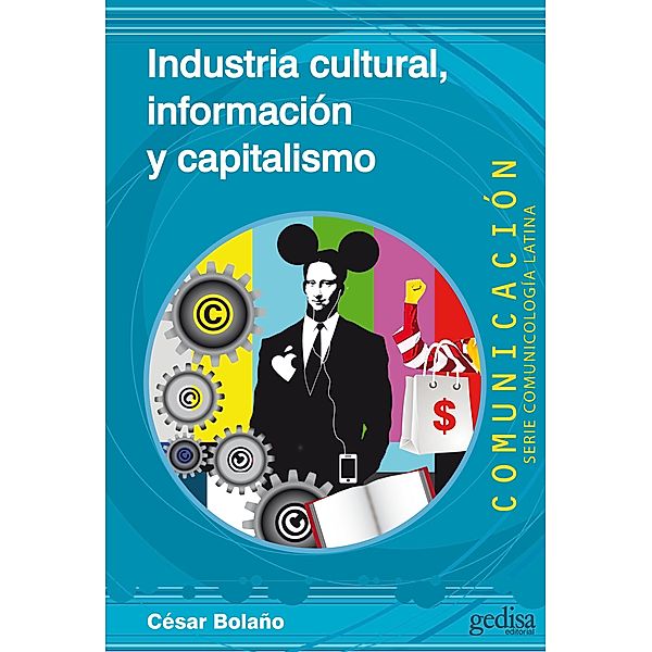 Industria cultural, información y capitalismo / Comunicación / Comunicologí Alatina, César Bolaño