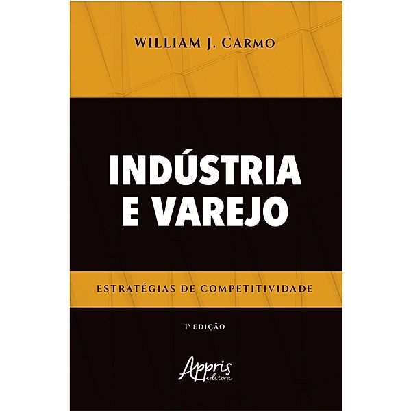 Indústria e Varejo Estratégias de Competitividade, William Júnio do Carmo