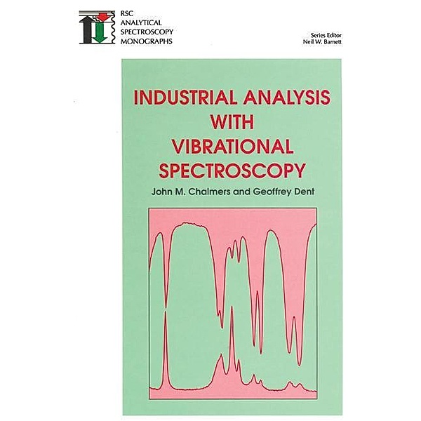 Industrial Analysis with Vibrational Spectroscopy / ISSN, Neil W Barnett, G. Dent, John M Chalmers