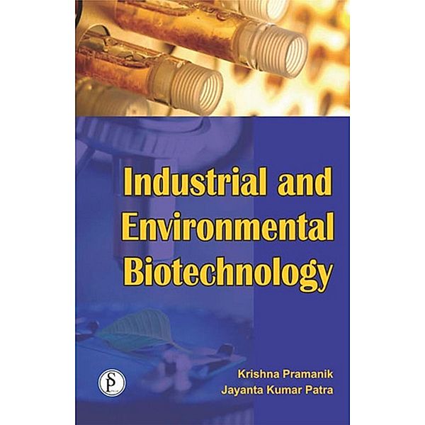 Industrial And Environmental Biotechnology, Krishna Pramanik, Jayanta Kumar Patra