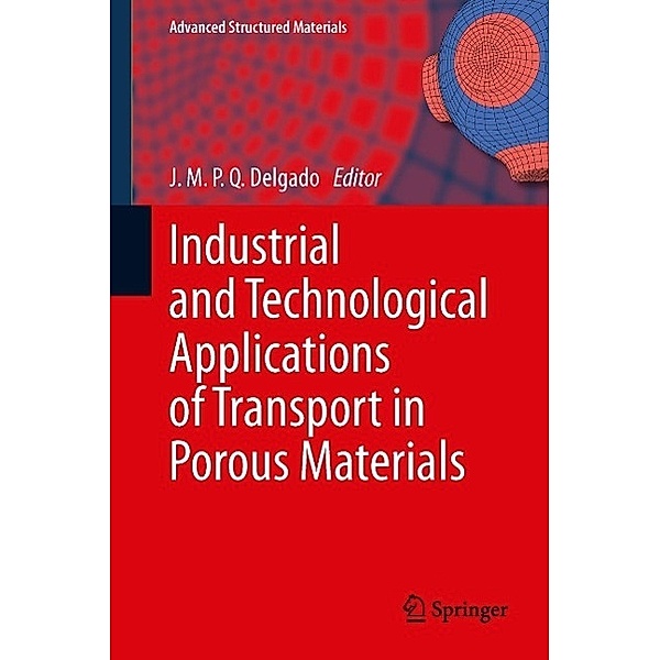 Industrial and Technological Applications of Transport in Porous Materials / Advanced Structured Materials Bd.36