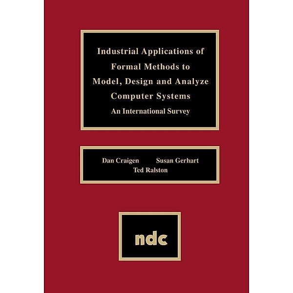 Industrial Applications of Formal Methods to Model, Design and Analyze Computer Systems, Dan Craigen, Susan Gerhart
