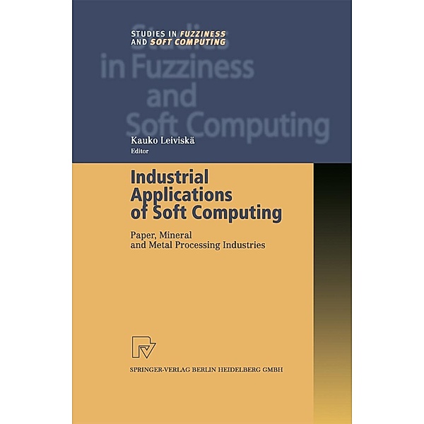 Industrial Applications of Soft Computing / Studies in Fuzziness and Soft Computing Bd.71
