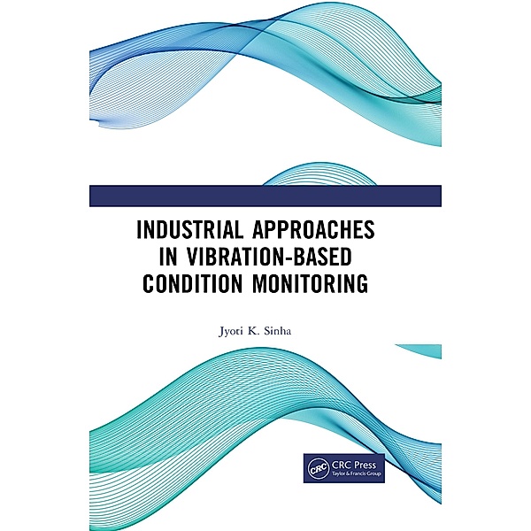 Industrial Approaches in Vibration-Based Condition Monitoring, Jyoti Kumar Sinha