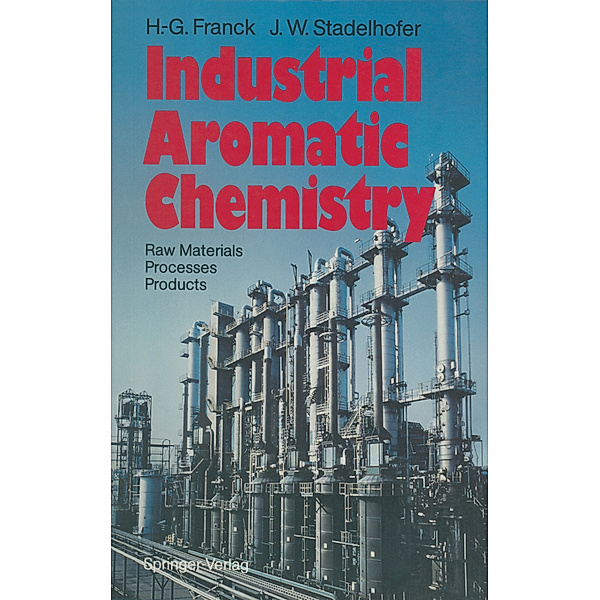Industrial Aromatic Chemistry, Heinz-Gerhard Franck, Jürgen W. Stadelhofer