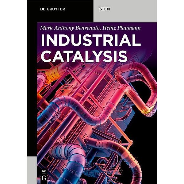 Industrial Catalysis / De Gruyter Textbook, Mark Anthony Benvenuto, Heinz Plaumann