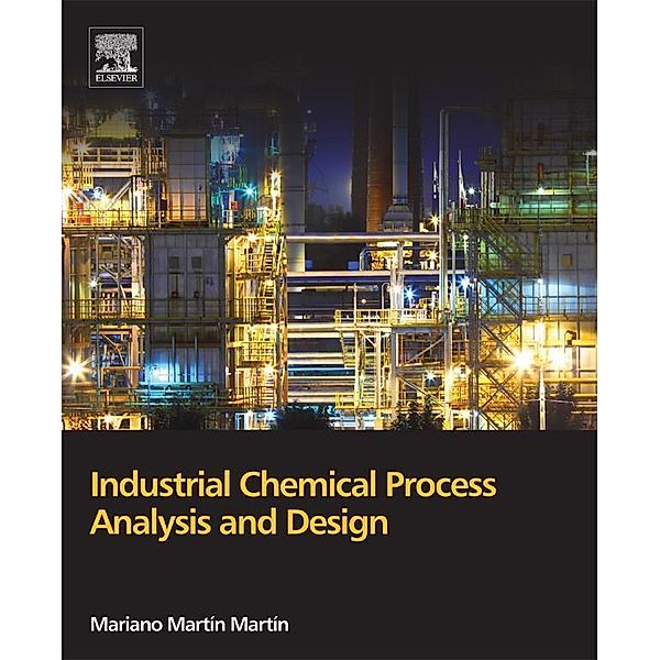 Industrial Chemical Process Analysis and Design, Mariano Martín Martín