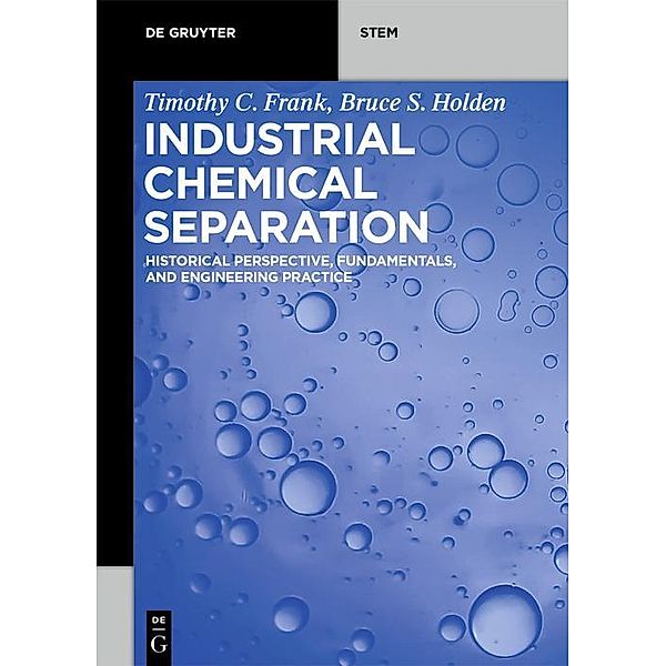 Industrial Chemical Separation / De Gruyter STEM, Timothy C. Frank, Bruce S. Holden