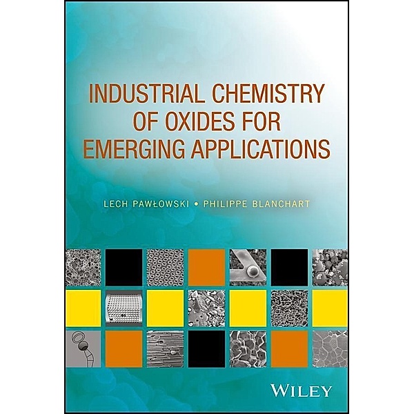 Industrial Chemistry of Oxides for Emerging Applications, Lech Pawlowski, Philippe Blanchart