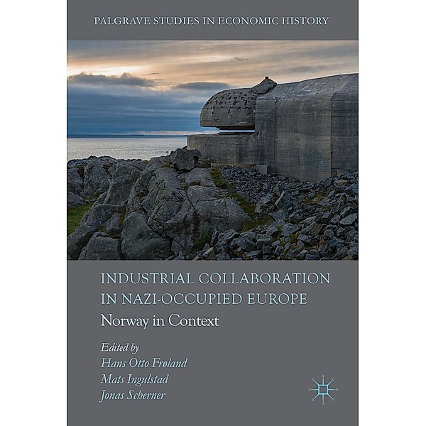 Industrial Collaboration in Nazi-Occupied Europe / Palgrave Studies in Economic History