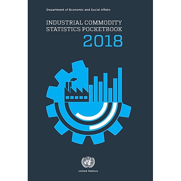 Industrial Commodity Statistics Pocketbook: Industrial Commodity Statistics Pocketbook 2018