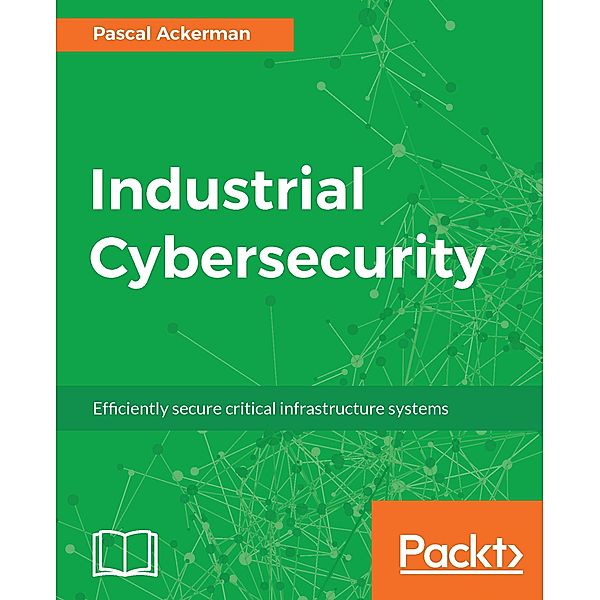 Industrial Cybersecurity, Pascal Ackerman