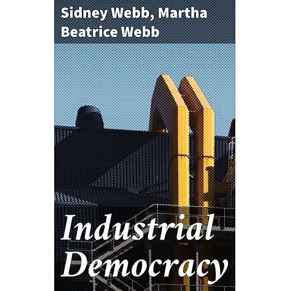 Industrial Democracy, Sidney Webb, Martha Beatrice Webb