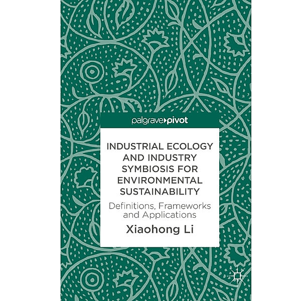 Industrial Ecology and Industry Symbiosis for Environmental Sustainability, Xiaohong Li