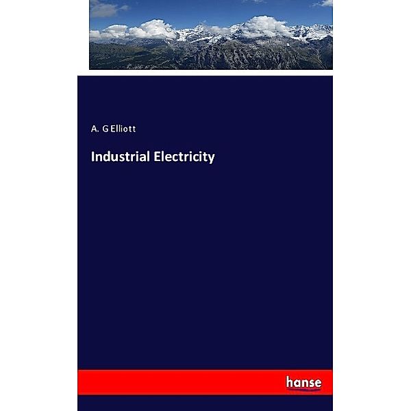 Industrial Electricity, A. G Elliott