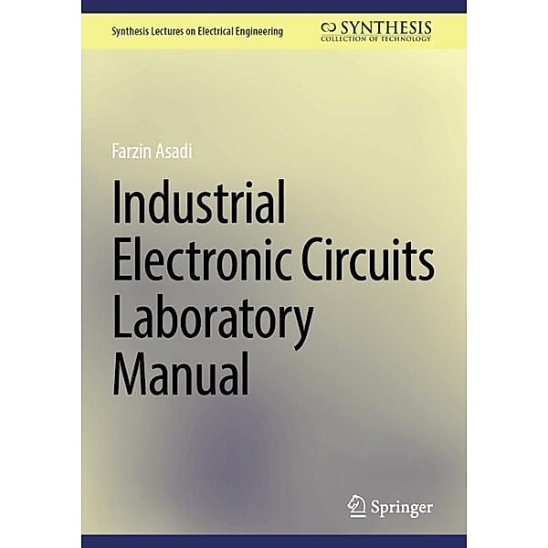Industrial Electronic Circuits Laboratory Manual, Farzin Asadi